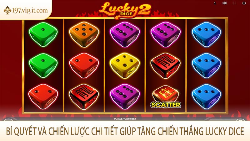 Bí quyết và chiến lược chi tiết giúp tăng chiến thắng Lucky Dice