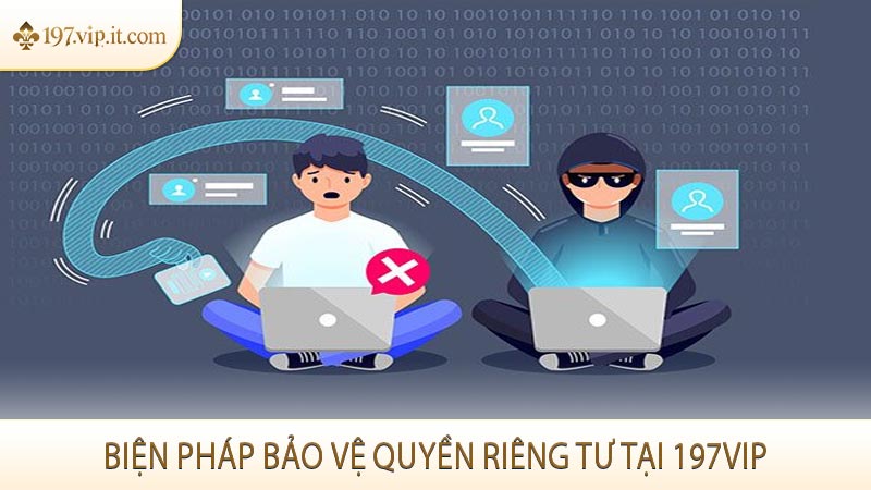 Biện pháp bảo vệ quyền riêng tư tại 197VIP