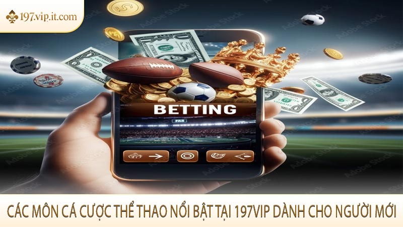 Các môn cá cược thể thao nổi bật tại 197vip dành cho người mới