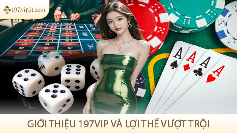 Giới thiệu 197VIP và lợi thế vượt trội