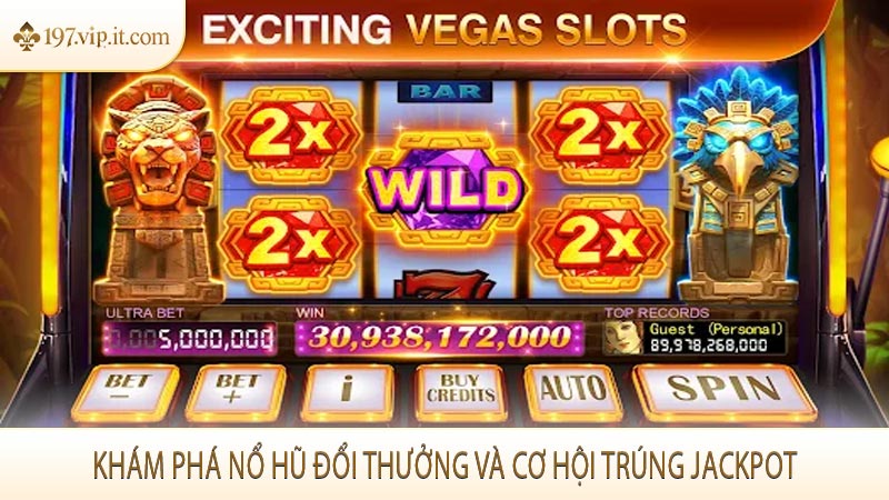 Khám phá nổ hũ đổi thưởng và cơ hội trúng jackpot