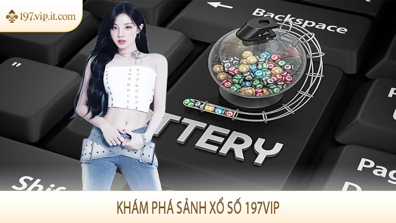 Khám phá sảnh xổ số 197VIP