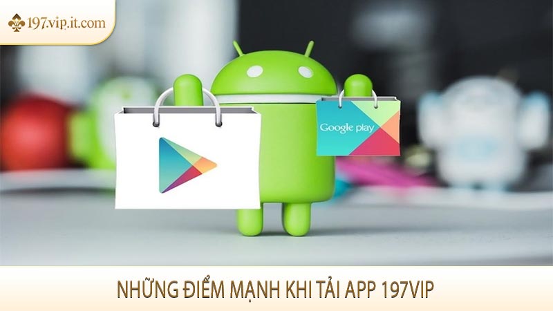 Những điểm mạnh khi tải app 197VIP