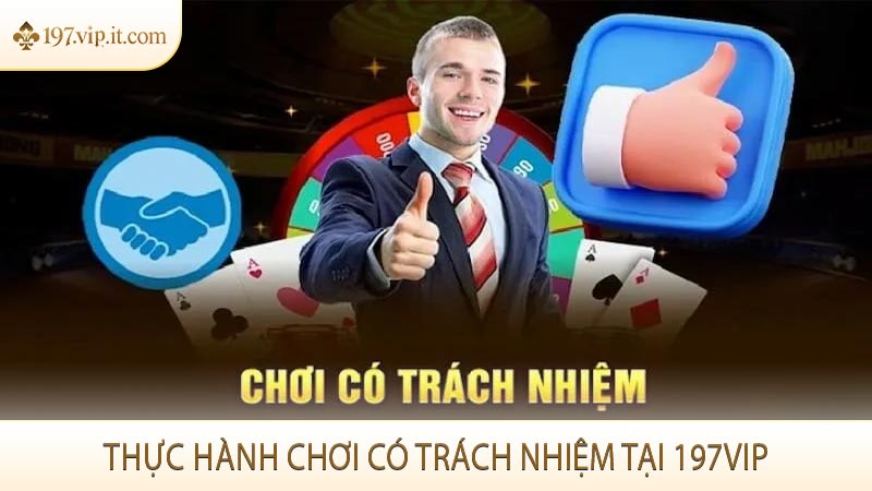 Thực hành chơi có trách nhiệm tại 197VIP